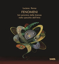 Fenomeni. Sul cammino della scienza nello specchio dell'arte - Librerie.coop