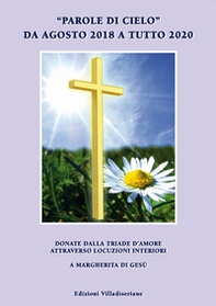 «Parole di cielo» da agosto 2018 a tutto 2020. Donate dalla triade d'amore attraverso locuzioni interiori a Margherita di Gesù - Librerie.coop