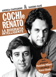 Cochi e Renato. La biografia intelligente - Librerie.coop