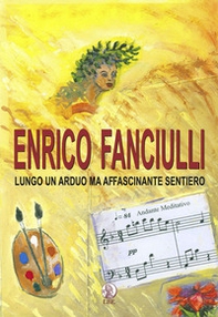 Enrico Fanciulli. Lungo un arduo ma affascinante sentiero - Librerie.coop