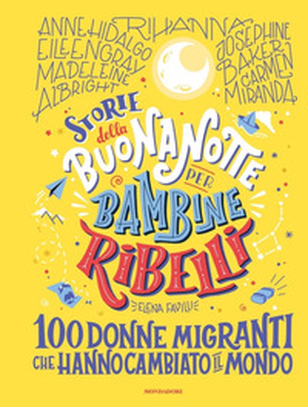 Storie della buonanotte per bambine ribelli. 100 donne migranti che hanno cambiato il mondo - Librerie.coop Storie della buonanotte per bambine ribelli. 100 donne migranti che hanno cambiato il mondo - Librerie.coop