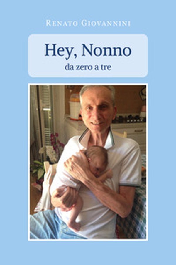 Hey, nonno. Da zero a tre - Librerie.coop Hey, nonno. Da zero a tre - Librerie.coop