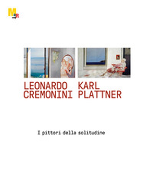 Leonardo Cremonini e Karl Plattner. I pittori della solitudine - Librerie.coop