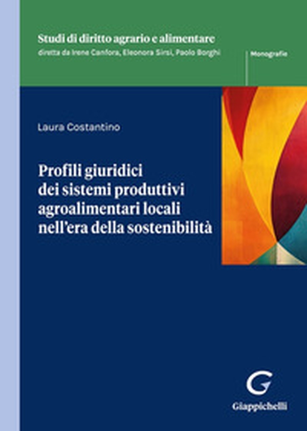 Profili giuridici dei sistemi produttivi agroalimentari locali nell'era della sostenibilità - Librerie.coop Profili giuridici dei sistemi produttivi agroalimentari locali nell'era della sostenibilità - Librerie.coop