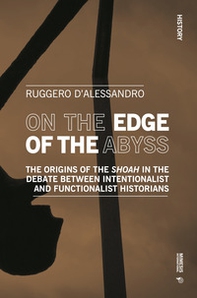 On the edge of the abyss. The origins of the «Shoah» in the debate between intentionalist and functionalist historians - Librerie.coop On the edge of the abyss. The origins of the «Shoah» in the debate between intentionalist and functionalist historians - Librerie.coop