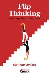 Flip-thinking. Fare di un problema un'opportunità - Librerie.coop Flip-thinking. Fare di un problema un'opportunità - Librerie.coop