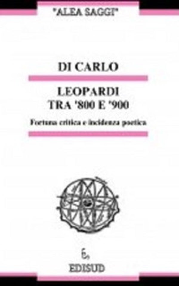 Leopardi tra Ottocento e Novecento. Fortuna critica e incidenza poetica - Librerie.coop Leopardi tra Ottocento e Novecento. Fortuna critica e incidenza poetica - Librerie.coop
