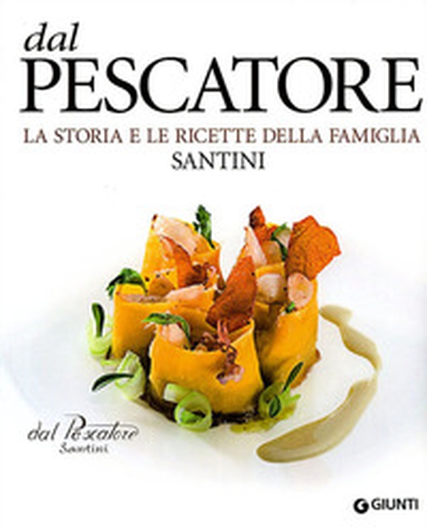 Dal Pescatore. La storia e le ricette della famiglia Santini - Librerie.coop Dal Pescatore. La storia e le ricette della famiglia Santini - Librerie.coop