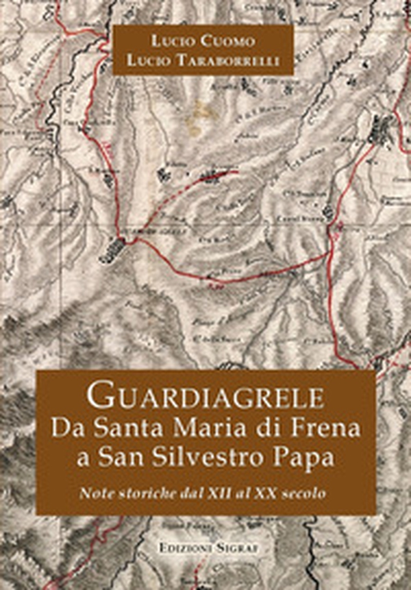 Guardiagrele. Da Santa Maria di Frena a San Silvestro Papa. Note storiche dal XII al XX secolo - Librerie.coop Guardiagrele. Da Santa Maria di Frena a San Silvestro Papa. Note storiche dal XII al XX secolo - Librerie.coop