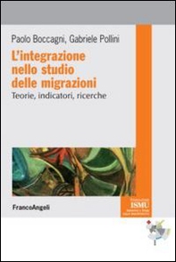 L'integrazione nello studio delle migrazioni. Teorie, indicatori, ricerche - Librerie.coop L'integrazione nello studio delle migrazioni. Teorie, indicatori, ricerche - Librerie.coop