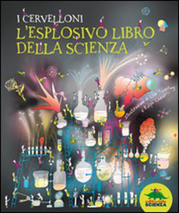 I cervelloni. L'esplosivo libro della scienza - Librerie.coop I cervelloni. L'esplosivo libro della scienza - Librerie.coop