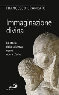 Immaginazione divina. La storia della salvezza come opera d'arte - Librerie.coop Immaginazione divina. La storia della salvezza come opera d'arte - Librerie.coop