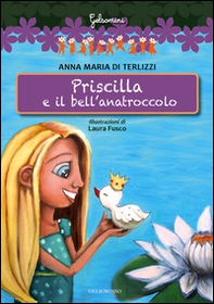 Priscilla e il bell'anatroccolo - Librerie.coop Priscilla e il bell'anatroccolo - Librerie.coop