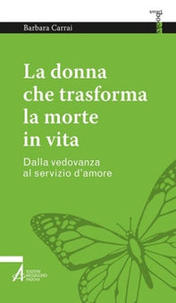La donna che trasforma la morte in vita. Dalla vedovanza al servizio d'amore - Librerie.coop