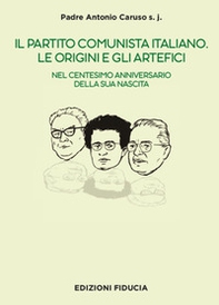 Il Partito Comunista italiano. Le origini e gli artefici. Nel centesimo anniversario della sua nascita - Librerie.coop