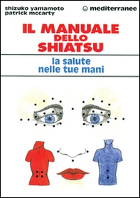 Il manuale dello shiatsu. La salute nelle tue mani - Librerie.coop