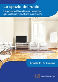 Lo spazio del ruolo. La prospettiva di una docente giusinternazionalista counselor - Librerie.coop
