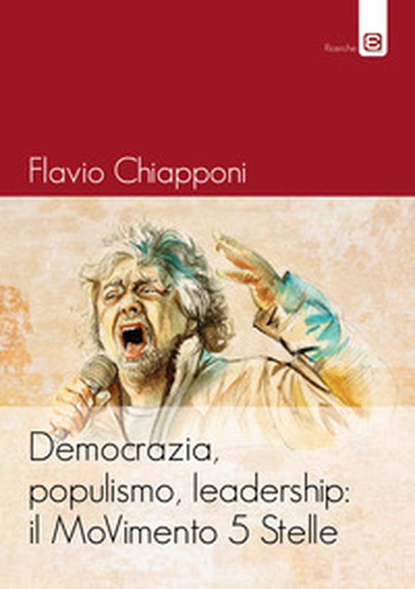 Democrazia, populismo, leadership: il MoVimento 5 Stelle - Librerie.coop Democrazia, populismo, leadership: il MoVimento 5 Stelle - Librerie.coop