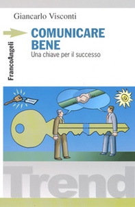 Comunicare bene. Una chiave per il successo - Librerie.coop