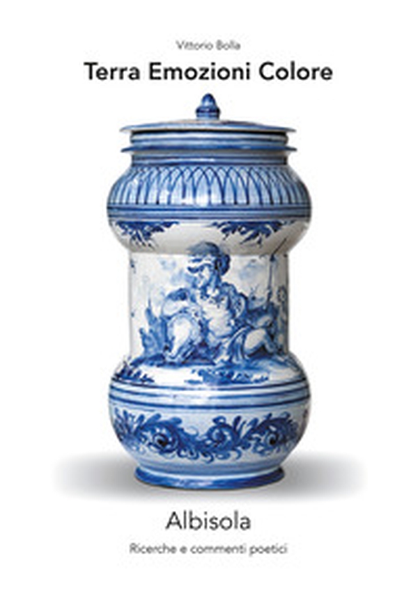 Terra. Emozioni. Colore. Albisola. Ricerche e commenti poetici - Librerie.coop