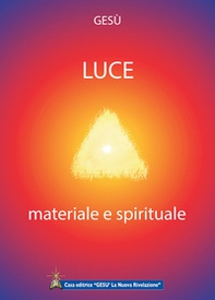 Luce materiale e spirituale. Rivelazioni Divine date all'umanità nel corso degli ultimi secoli - Librerie.coop Luce materiale e spirituale. Rivelazioni Divine date all'umanità nel corso degli ultimi secoli - Librerie.coop