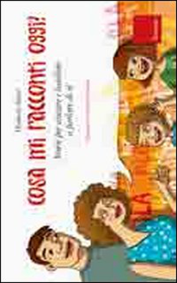 Cosa mi racconti oggi? Storie per aiutare i bambini a parlare di sé - Librerie.coop Cosa mi racconti oggi? Storie per aiutare i bambini a parlare di sé - Librerie.coop