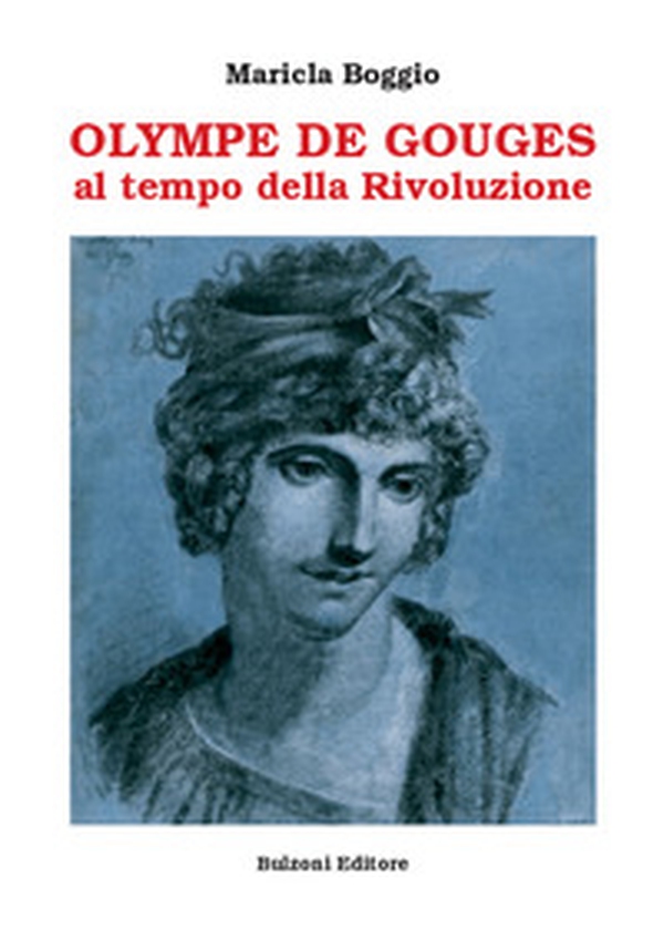 Olympe De Gouges. Al tempo della Rivoluzione - Librerie.coop Olympe De Gouges. Al tempo della Rivoluzione - Librerie.coop