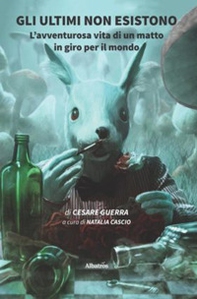 Gli ultimi non esistono. L'avventurosa vita di un matto in giro per il mondo - Librerie.coop Gli ultimi non esistono. L'avventurosa vita di un matto in giro per il mondo - Librerie.coop