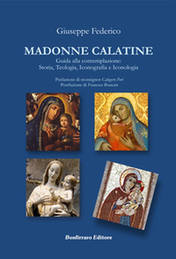 Madonne Calatine. Guida alla contemplazione: storia, teologia, iconografia e iconologia - Librerie.coop Madonne Calatine. Guida alla contemplazione: storia, teologia, iconografia e iconologia - Librerie.coop