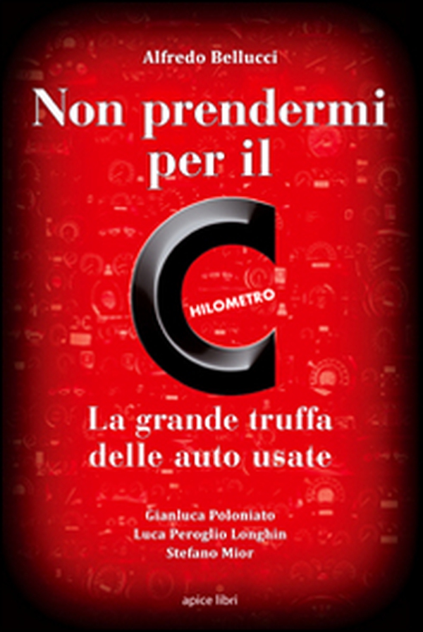 Non prendermi per il chilometro. La grande truffa delle auto usate - Librerie.coop Non prendermi per il chilometro. La grande truffa delle auto usate - Librerie.coop