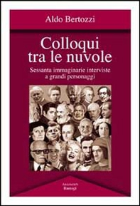 Colloqui tra le nuvole. Sessanta immaginarie interviste a grandi personaggi - Librerie.coop