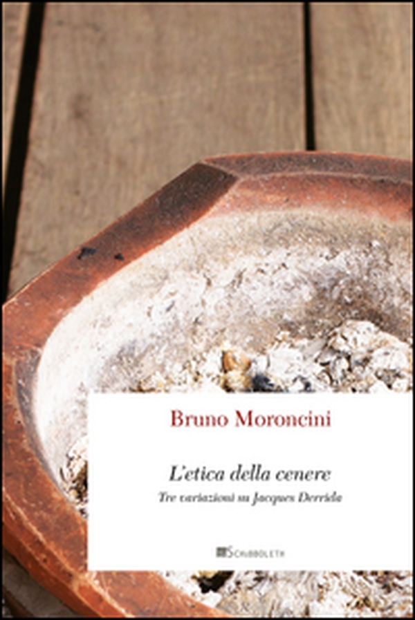 L'etica della cenere. Tre variazioni su Jacques Derrida - Librerie.coop