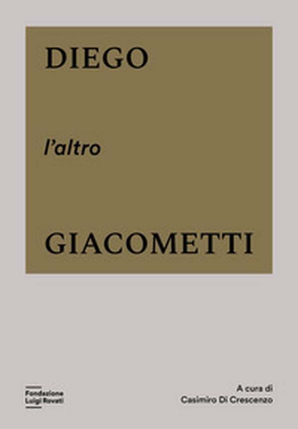 Diego, l'altro Giacometti - Librerie.coop Diego, l'altro Giacometti - Librerie.coop