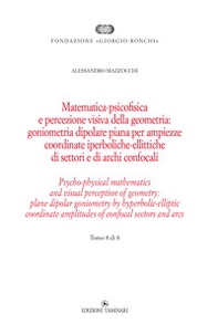 Matematica psicofisica e percezione visiva della geometria: goniometria dipolare piana per ampiezze coordinate iperboliche-ellittiche di settori e di archi confocali - Vol. 8 - Librerie.coop