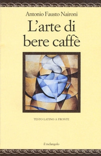 L'arte di bere caffè. Testo latino a fronte - Librerie.coop L'arte di bere caffè. Testo latino a fronte - Librerie.coop
