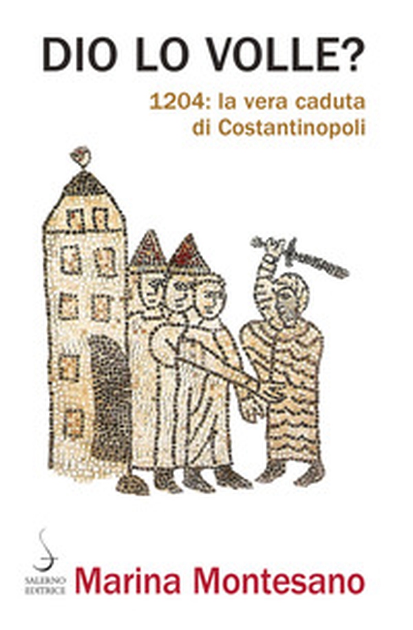 Dio lo volle? 1204: la vera caduta di Costantinopoli - Librerie.coop Dio lo volle? 1204: la vera caduta di Costantinopoli - Librerie.coop