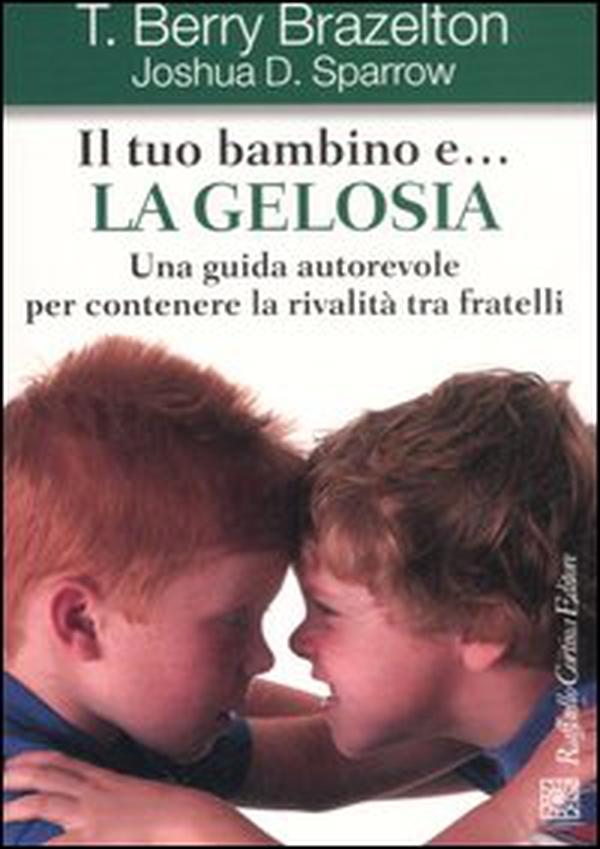 Il tuo bambino e... la gelosia. Una guida autorevole per contenere la rivalità tra fratelli - Librerie.coop Il tuo bambino e... la gelosia. Una guida autorevole per contenere la rivalità tra fratelli - Librerie.coop