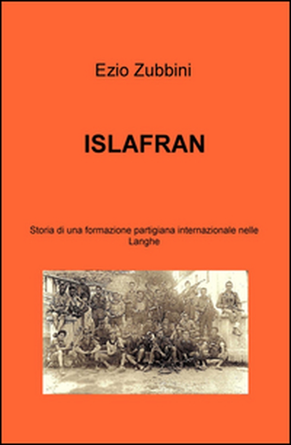 Islafran. Storia di una formazione partigiana internazionale nelle Langhe - Librerie.coop Islafran. Storia di una formazione partigiana internazionale nelle Langhe - Librerie.coop