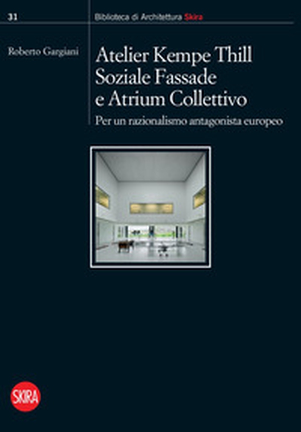 Atelier Kempe Thill, Soziale Fassade e Atrium Collettivo. Per un razionalismo antagonista europeo - Librerie.coop Atelier Kempe Thill, Soziale Fassade e Atrium Collettivo. Per un razionalismo antagonista europeo - Librerie.coop