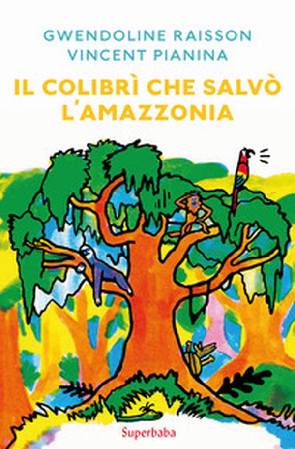 Il colibrì che salvò l'Amazzonia - Librerie.coop Il colibrì che salvò l'Amazzonia - Librerie.coop