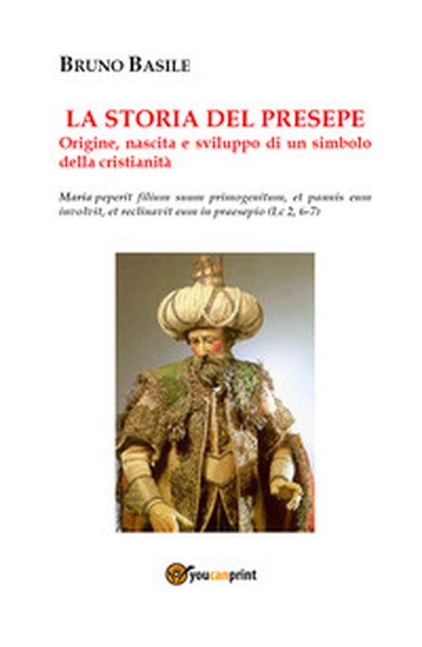 La storia del presepe. Origine, nascita e sviluppo di un simbolo della cristianità - Librerie.coop La storia del presepe. Origine, nascita e sviluppo di un simbolo della cristianità - Librerie.coop