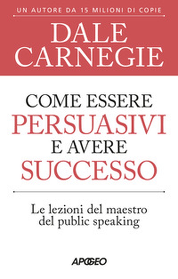 Come essere persuasivi e avere successo. Le lezioni del maestro del public speaking - Librerie.coop Come essere persuasivi e avere successo. Le lezioni del maestro del public speaking - Librerie.coop