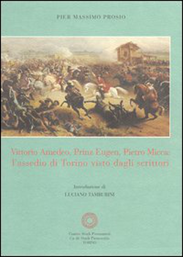 Vittorio Amedeo, Prinz Eugen, Pietro Micca: l'assedio di Torino visto dagli scrittori - Librerie.coop