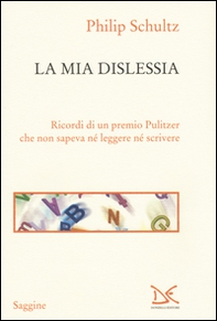 La mia dislessia. Ricordi di un premio Pulitzer che non sapeva né leggere né scrivere - Librerie.coop