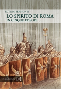 Lo spirito di Roma. In cinque episodi - Librerie.coop