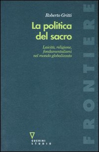 La politica del sacro. Laicità, religione, fondamentalismi nel mondo globalizzato - Librerie.coop