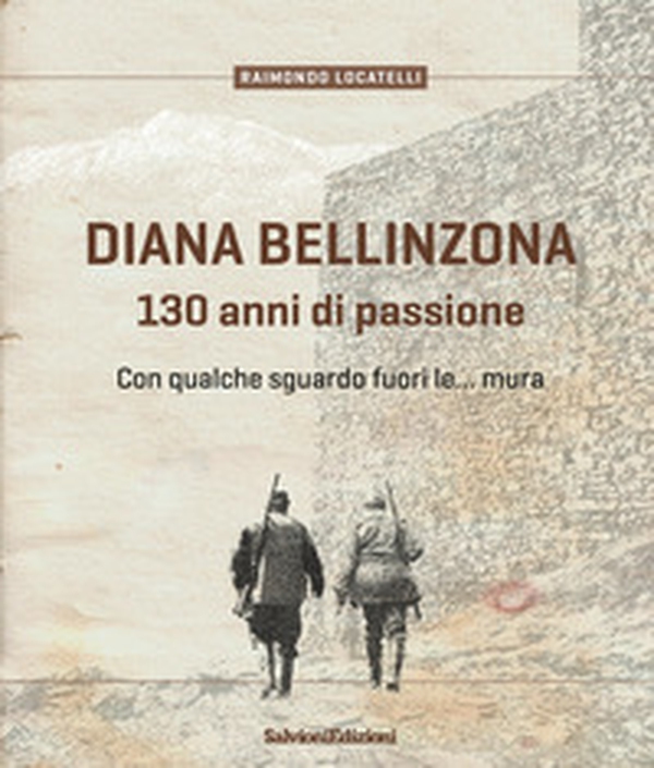 Diana Bellinzona. 130 anni di passione - Librerie.coop Diana Bellinzona. 130 anni di passione - Librerie.coop