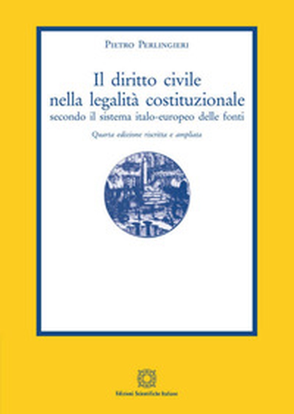 Il diritto civile nella legalità costituzionale secondo il sistema italo-europeo delle fonti - Librerie.coop Il diritto civile nella legalità costituzionale secondo il sistema italo-europeo delle fonti - Librerie.coop