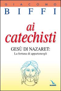 Ai catechisti. Gesù di Nazaret: la fortuna di appartenergli - Librerie.coop Ai catechisti. Gesù di Nazaret: la fortuna di appartenergli - Librerie.coop
