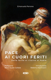 Pace ai cuori feriti. Dalle ferite al ritorno al Padre - Librerie.coop